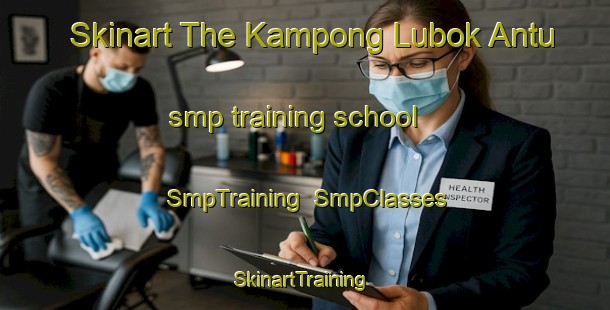 Skinart The Kampong Lubok Antu smp training school | SmpTraining | SmpClasses | SkinartTraining-Malaysia