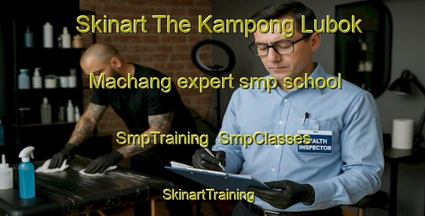 Skinart The Kampong Lubok Machang expert smp school | SmpTraining | SmpClasses | SkinartTraining-Malaysia