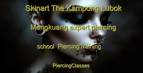 Skinart The Kampong Lubok Mengkuang expert piercing school | #PiercingTraining #PiercingClasses #SkinartTraining-Malaysia