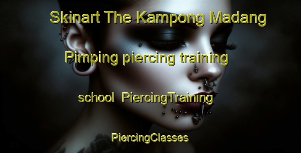 Skinart The Kampong Madang Pimping piercing training school | #PiercingTraining #PiercingClasses #SkinartTraining-Malaysia