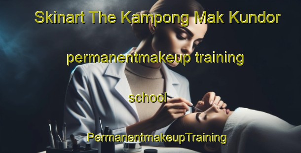 Skinart The Kampong Mak Kundor permanentmakeup training school | #PermanentmakeupTraining #PermanentmakeupClasses #SkinartTraining-Malaysia