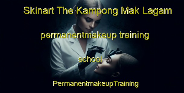 Skinart The Kampong Mak Lagam permanentmakeup training school | #PermanentmakeupTraining #PermanentmakeupClasses #SkinartTraining-Malaysia