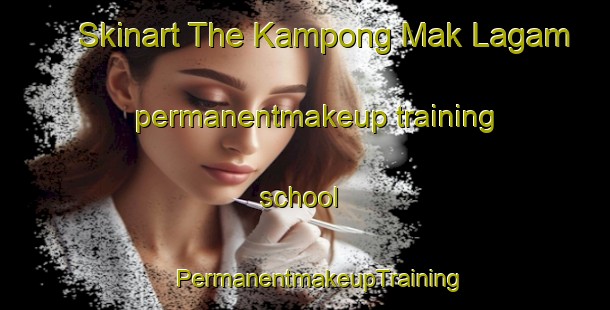 Skinart The Kampong Mak Lagam permanentmakeup training school | #PermanentmakeupTraining #PermanentmakeupClasses #SkinartTraining-Malaysia