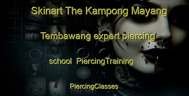 Skinart The Kampong Mayang Tembawang expert piercing school | #PiercingTraining #PiercingClasses #SkinartTraining-Malaysia