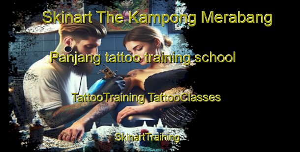 Skinart The Kampong Merabang Panjang tattoo training school | #TattooTraining #TattooClasses #SkinartTraining-Malaysia