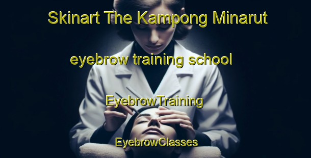 Skinart The Kampong Minarut eyebrow training school | EyebrowTraining | EyebrowClasses | SkinartTraining-Malaysia