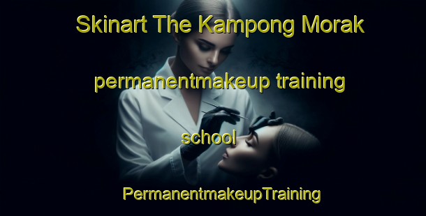 Skinart The Kampong Morak permanentmakeup training school | #PermanentmakeupTraining #PermanentmakeupClasses #SkinartTraining-Malaysia