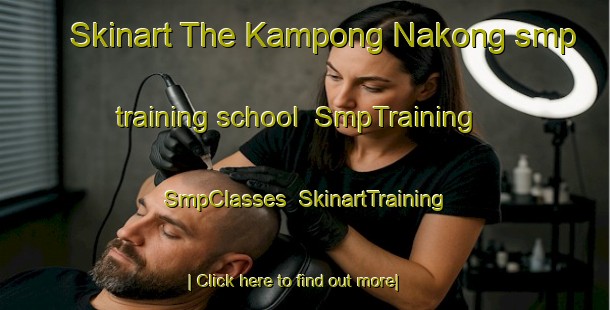 Skinart The Kampong Nakong smp training school | SmpTraining | SmpClasses | SkinartTraining-Malaysia