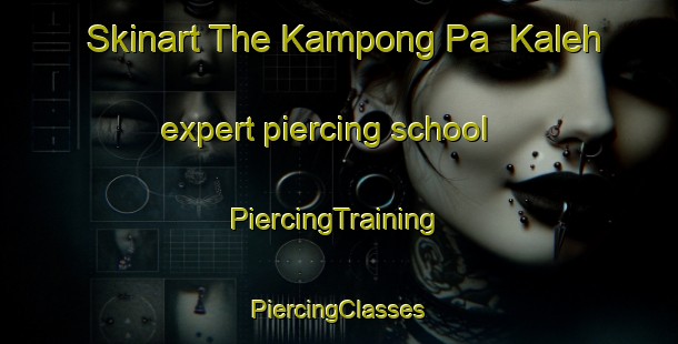 Skinart The Kampong Pa  Kaleh expert piercing school | #PiercingTraining #PiercingClasses #SkinartTraining-Malaysia