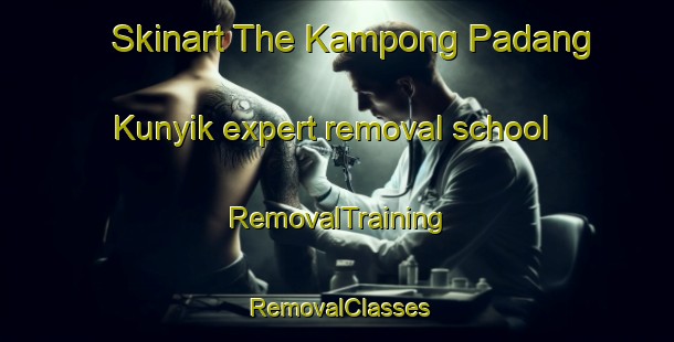 Skinart The Kampong Padang Kunyik expert removal school | RemovalTraining | RemovalClasses | SkinartTraining-Malaysia