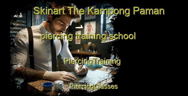 Skinart The Kampong Paman piercing training school | #PiercingTraining #PiercingClasses #SkinartTraining-Malaysia