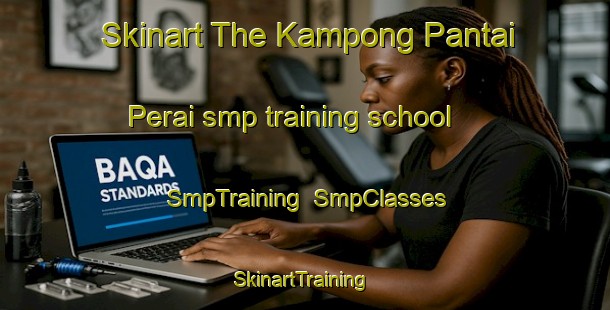 Skinart The Kampong Pantai Perai smp training school | SmpTraining | SmpClasses | SkinartTraining-Malaysia