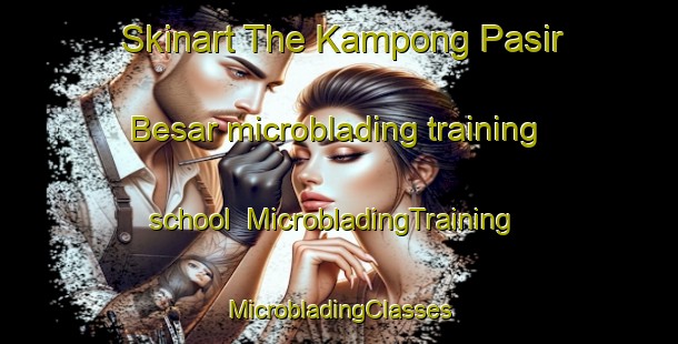 Skinart The Kampong Pasir Besar microblading training school | #MicrobladingTraining #MicrobladingClasses #SkinartTraining-Malaysia