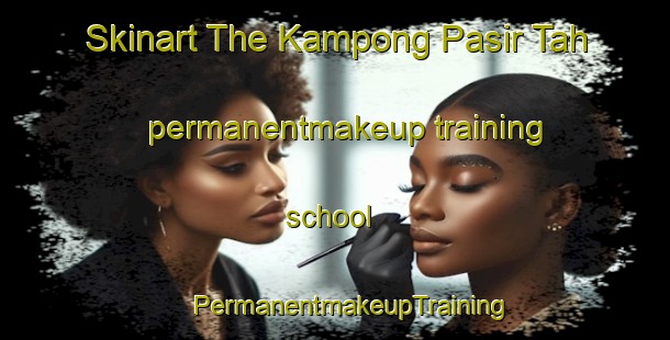 Skinart The Kampong Pasir Tah permanentmakeup training school | #PermanentmakeupTraining #PermanentmakeupClasses #SkinartTraining-Malaysia