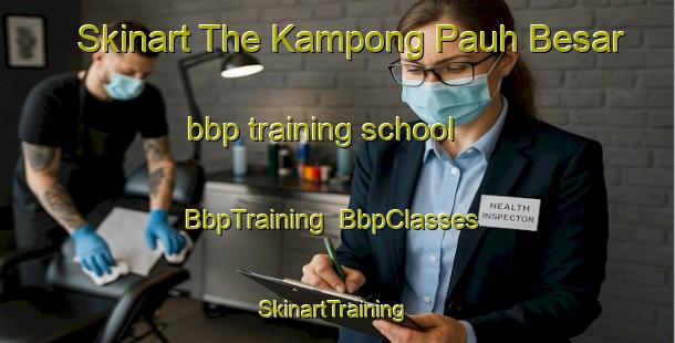 Skinart The Kampong Pauh Besar bbp training school | BbpTraining | BbpClasses | SkinartTraining-Malaysia