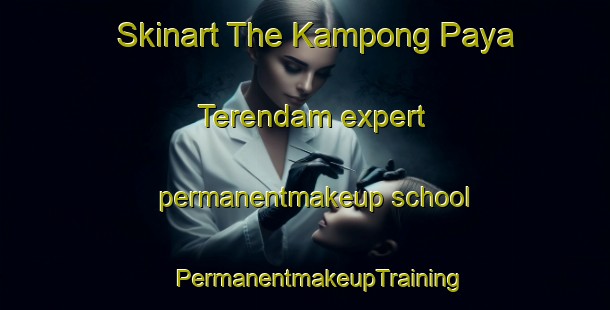 Skinart The Kampong Paya Terendam expert permanentmakeup school | #PermanentmakeupTraining #PermanentmakeupClasses #SkinartTraining-Malaysia