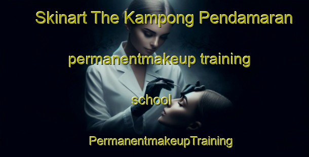 Skinart The Kampong Pendamaran permanentmakeup training school | #PermanentmakeupTraining #PermanentmakeupClasses #SkinartTraining-Malaysia