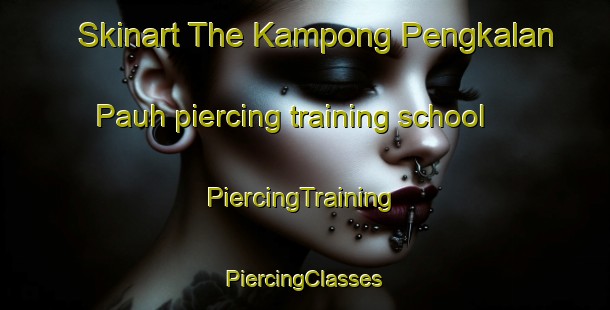 Skinart The Kampong Pengkalan Pauh piercing training school | #PiercingTraining #PiercingClasses #SkinartTraining-Malaysia