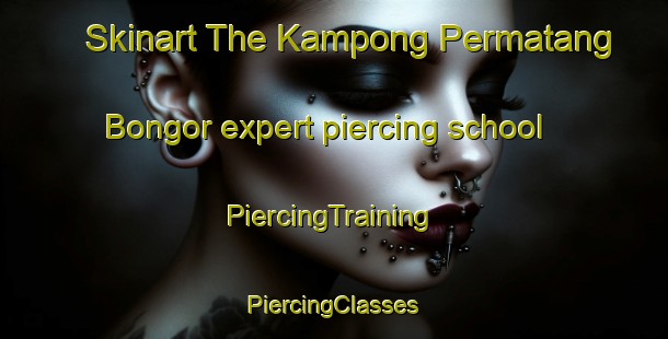 Skinart The Kampong Permatang Bongor expert piercing school | #PiercingTraining #PiercingClasses #SkinartTraining-Malaysia