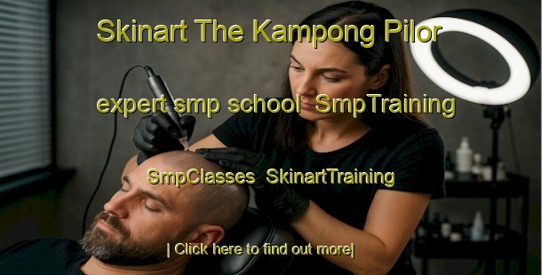 Skinart The Kampong Pilor expert smp school | SmpTraining | SmpClasses | SkinartTraining-Malaysia