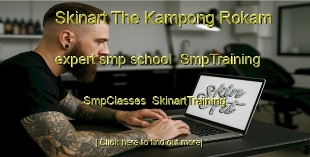 Skinart The Kampong Rokam expert smp school | SmpTraining | SmpClasses | SkinartTraining-Malaysia