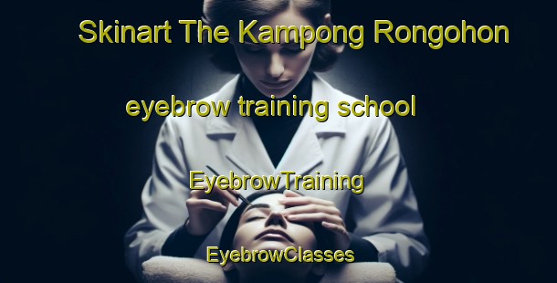Skinart The Kampong Rongohon eyebrow training school | EyebrowTraining | EyebrowClasses | SkinartTraining-Malaysia