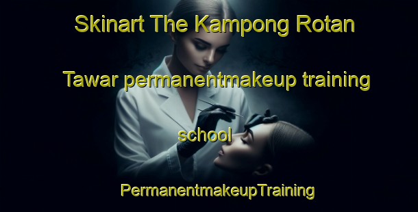 Skinart The Kampong Rotan Tawar permanentmakeup training school | #PermanentmakeupTraining #PermanentmakeupClasses #SkinartTraining-Malaysia