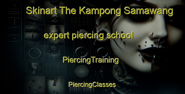 Skinart The Kampong Samawang expert piercing school | #PiercingTraining #PiercingClasses #SkinartTraining-Malaysia