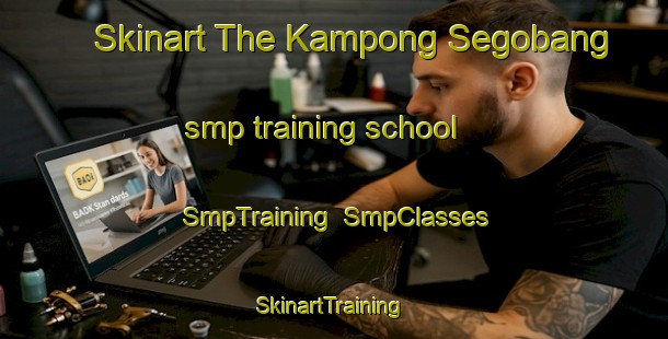 Skinart The Kampong Segobang smp training school | SmpTraining | SmpClasses | SkinartTraining-Malaysia