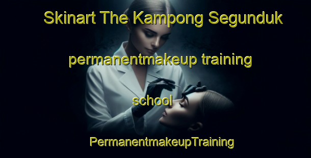 Skinart The Kampong Segunduk permanentmakeup training school | #PermanentmakeupTraining #PermanentmakeupClasses #SkinartTraining-Malaysia