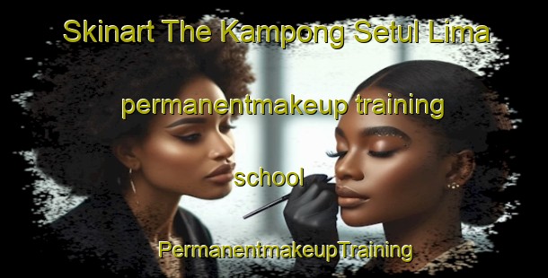 Skinart The Kampong Setul Lima permanentmakeup training school | #PermanentmakeupTraining #PermanentmakeupClasses #SkinartTraining-Malaysia