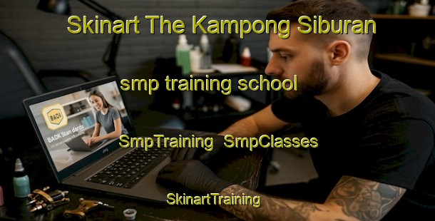 Skinart The Kampong Siburan smp training school | SmpTraining | SmpClasses | SkinartTraining-Malaysia