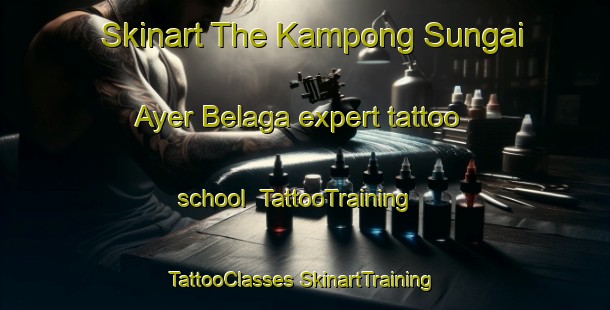 Skinart The Kampong Sungai Ayer Belaga expert tattoo school | #TattooTraining #TattooClasses #SkinartTraining-Malaysia