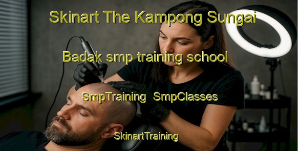 Skinart The Kampong Sungai Badak smp training school | SmpTraining | SmpClasses | SkinartTraining-Malaysia