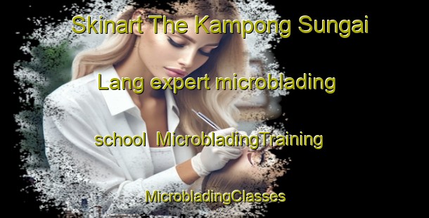 Skinart The Kampong Sungai Lang expert microblading school | #MicrobladingTraining #MicrobladingClasses #SkinartTraining-Malaysia