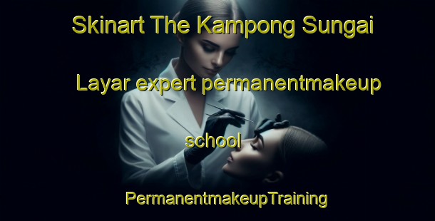 Skinart The Kampong Sungai Layar expert permanentmakeup school | #PermanentmakeupTraining #PermanentmakeupClasses #SkinartTraining-Malaysia