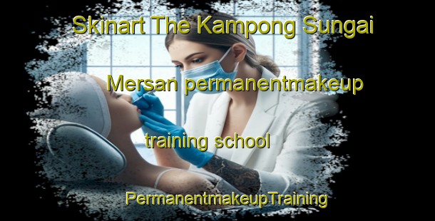 Skinart The Kampong Sungai Mersan permanentmakeup training school | #PermanentmakeupTraining #PermanentmakeupClasses #SkinartTraining-Malaysia