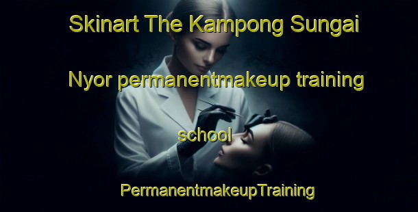 Skinart The Kampong Sungai Nyor permanentmakeup training school | #PermanentmakeupTraining #PermanentmakeupClasses #SkinartTraining-Malaysia