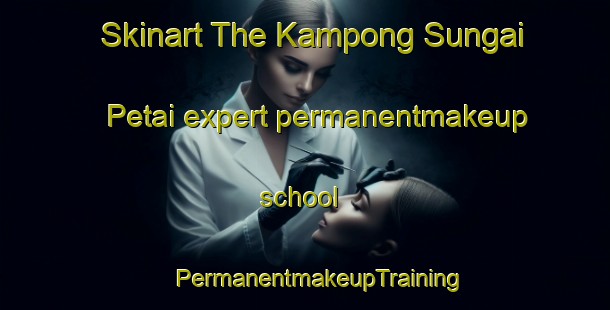 Skinart The Kampong Sungai Petai expert permanentmakeup school | #PermanentmakeupTraining #PermanentmakeupClasses #SkinartTraining-Malaysia