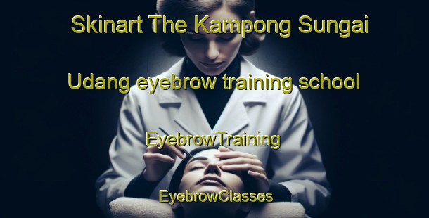 Skinart The Kampong Sungai Udang eyebrow training school | EyebrowTraining | EyebrowClasses | SkinartTraining-Malaysia