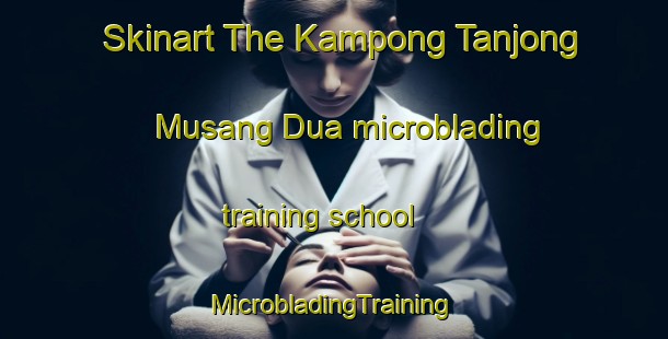 Skinart The Kampong Tanjong Musang Dua microblading training school | #MicrobladingTraining #MicrobladingClasses #SkinartTraining-Malaysia