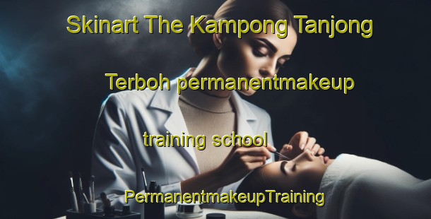 Skinart The Kampong Tanjong Terboh permanentmakeup training school | #PermanentmakeupTraining #PermanentmakeupClasses #SkinartTraining-Malaysia