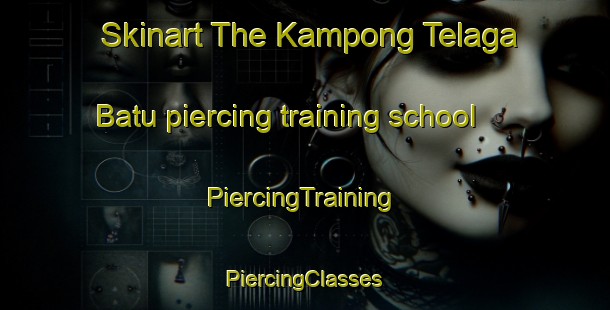 Skinart The Kampong Telaga Batu piercing training school | #PiercingTraining #PiercingClasses #SkinartTraining-Malaysia