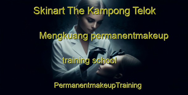 Skinart The Kampong Telok Mengkuang permanentmakeup training school | #PermanentmakeupTraining #PermanentmakeupClasses #SkinartTraining-Malaysia