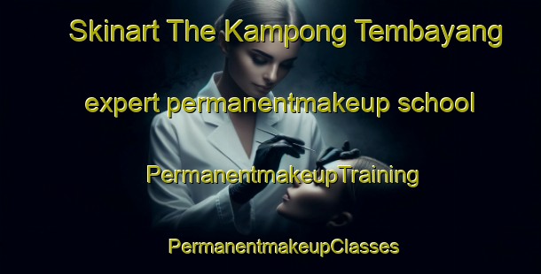 Skinart The Kampong Tembayang expert permanentmakeup school | #PermanentmakeupTraining #PermanentmakeupClasses #SkinartTraining-Malaysia