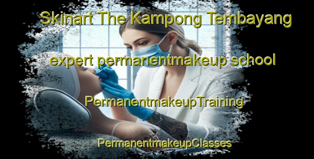 Skinart The Kampong Tembayang expert permanentmakeup school | #PermanentmakeupTraining #PermanentmakeupClasses #SkinartTraining-Malaysia