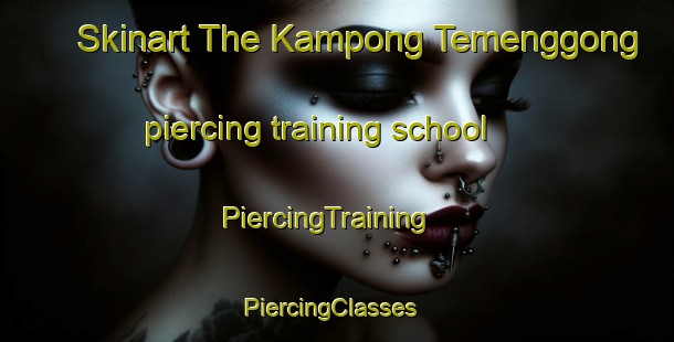 Skinart The Kampong Temenggong piercing training school | PiercingTraining | PiercingClasses | SkinartTraining-Malaysia