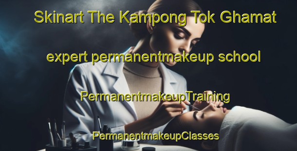 Skinart The Kampong Tok Ghamat expert permanentmakeup school | #PermanentmakeupTraining #PermanentmakeupClasses #SkinartTraining-Malaysia