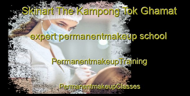 Skinart The Kampong Tok Ghamat expert permanentmakeup school | #PermanentmakeupTraining #PermanentmakeupClasses #SkinartTraining-Malaysia