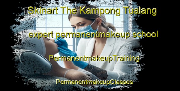 Skinart The Kampong Tualang expert permanentmakeup school | #PermanentmakeupTraining #PermanentmakeupClasses #SkinartTraining-Malaysia